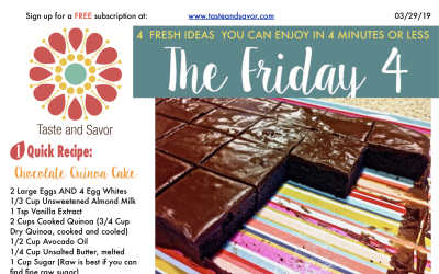 Friday Four 032919: Food That Will Fool You! Chocolate Quinoa Cake